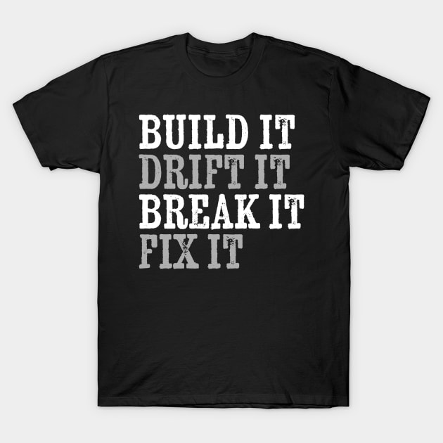 Drift Car - build it ,drift it , break it, fix it T-Shirt by HANASUISI